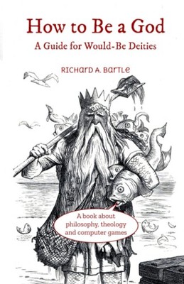 How to Be a God: A Guide for Would-Be Deities - paperback Bartle, Richard A