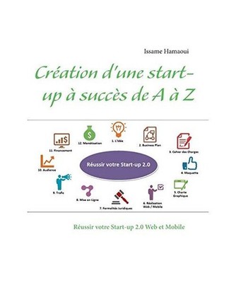 Création d'une start-up à succès de A à Z: Réussir votre Start-up 2.0 Web e