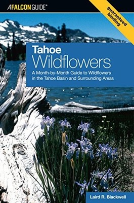 TAHOE WILDFLOWERS: A MONTH-BY-MONTH GUIDE TO WILDFLOWERS By Laird Blackwell