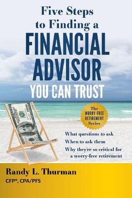 Five Steps to Finding a Financial Advisor You Can Trust: What Questions to Ask, 