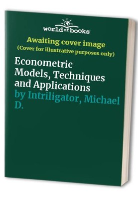 Econometric Models, Techniques and ..., Intriligator, M