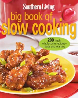 Southern Living Big Book of Slow Cooking : 200 Fresh, Wholesome Recipes - Ready