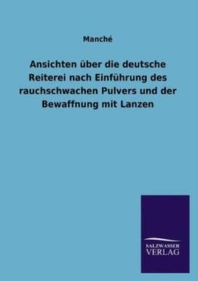 Ansichten ?Ber Die Deutsche Reiterei Nach Einf?Hrung Des Rauchschwachen Pul...