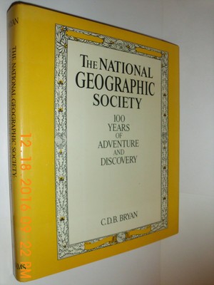 The National Geographic Society: 100 years of adventure and discovery