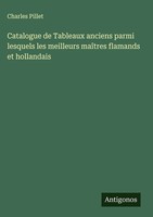 Charles Pillet | Catalogue De Tableaux Anciens Parmi Lesquels Les Meilleurs...