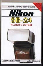 NIKON SB-24 FLASH SYSTEM INTERNATIONAL USER'S GUIDE By John Clements EXCELLENT