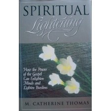 SPIRITUAL LIGHTENING: HOW THE POWER OF THE GOSPEL CAN By M. Catherine Thomas NEW