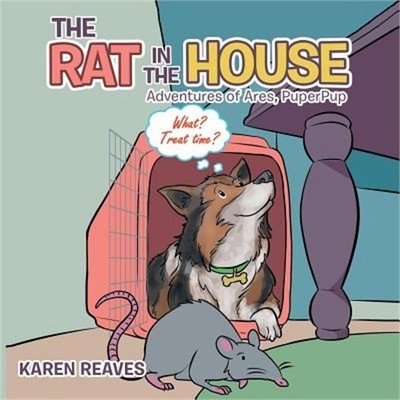 The Rat in the House: Adventures of Ares, Puperpup (Paperback or Softback)