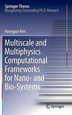 Multiscale and Multiphysics Computational Frameworks for Nano- and Bio-Systems b