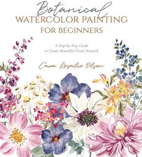 Botanical Watercolor Painting for Beginners: A Step-by-Step Guide to Create...