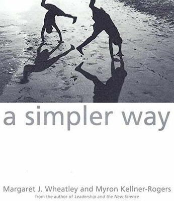 A Simpler Way - Hardcover, by Wheatley Margaret J.; Kellner-Rogers - Very Good b