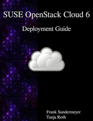 SUSE OpenStack Cloud 6 - Deployment Guide Buch Samurai Media Limited