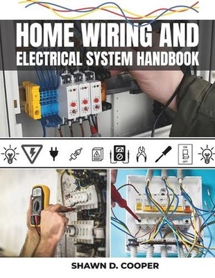 Home Wiring And Electrical System Handbook: A Complete DIY Guide to Residential 