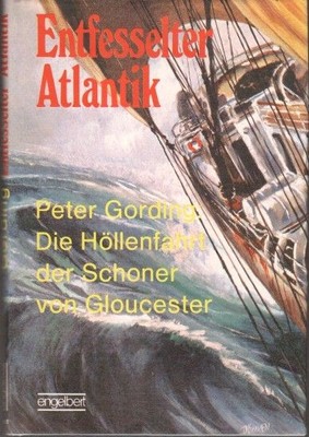 Entfesselter Atlantik : die Höllenfahrt d. Schoner von Gloucester. Gording, Pete