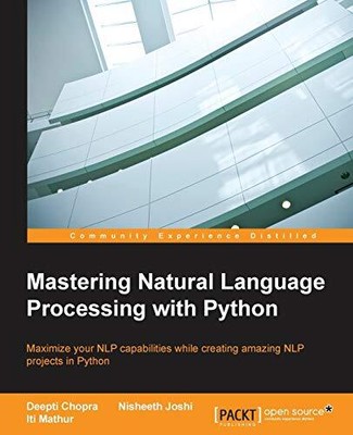 MASTERING NATURAL LANGUAGE PROCESSING WITH PYTHON By Deepti Chopra & Nisheeth