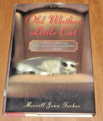 Old Mother, Little Cat: A Writer's Reflections on Her Kitten, Her Aged Mother...