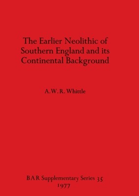 Whittle - Earlier Neolithic of Southern England and its Continental Ba - X555z