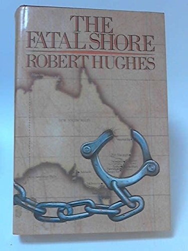 The Fatal Shore: History of the Transportation of Convicts... - Hughes, Robert