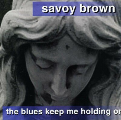 Blues Keep Me Holding on by Savoy Brown (CD, 1999)