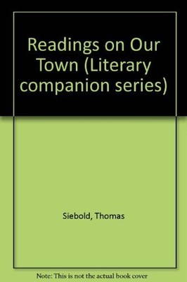 LITERARY COMPANION SERIES - OUR TOWN ( EDITION) By Thomas Siebold - Hardcover VG