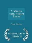 A Winter with Robert Burns - Scholar's Choice Edition by Dr Peter Brown (Paperback / softback, 2015)