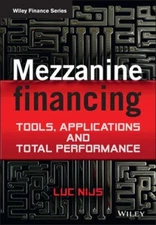 Mezzanine Financing: Tools, Applications and Total Performance by Luc Nijs: New