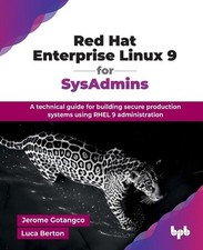 Red Hat Enterprise Linux 9 for SysAdmins: A technical guide for building secure