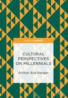 Cultural Perspectives On Millennials Arthur Asa Berger