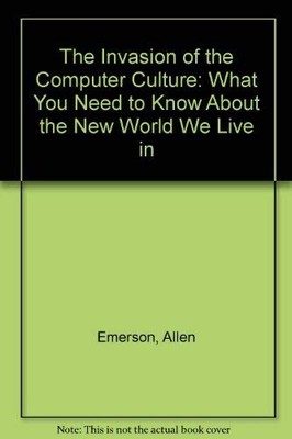 The Invasion of the Computer Culture: What You Need to Know About the New Wo...