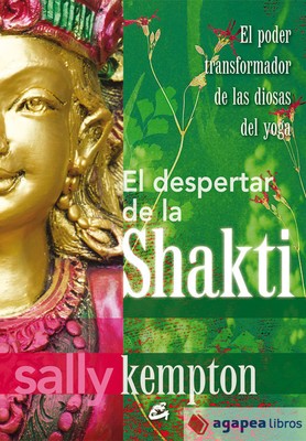 El despertar de la Shakti: El poder transformador de las diosas del yoga. NUEVO