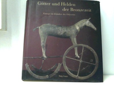 Götter und Helden der Bronzezeit. Europa im Zeitalter des Odysseus Jeane-Pierre,
