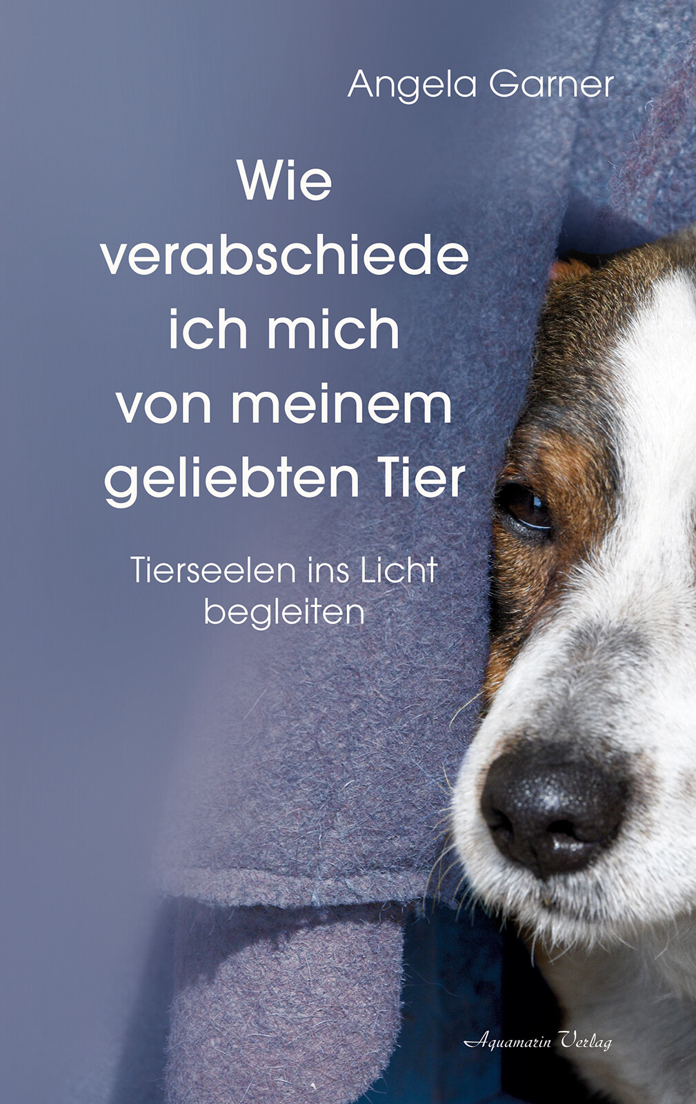Angela Garner / Wie Verabschiede Ich Mich Von Meinem Geliebten Tier