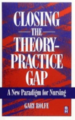 Closing the Theory : Practice Gap Paperback Gary Rolfe