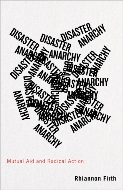 Disaster Anarchy: Mutual Aid and Radical Action. Firth New** - Image 3