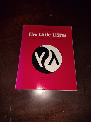 Little Lisper by Daniel P. Friedman and Matthias Felleisen ~ Third Edition 1989 