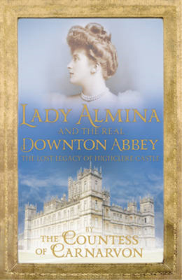 Lady Almina and the Real Downton Abbey [Paperback] by Carnarvon, Countess of ( A