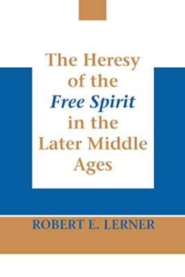 The Heresy of the Free Spirit in the Later Middle Ages  - Paperback NEW Lerner,