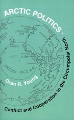 Arctic Politics: Conflict And Cooperation In The Circumpolar North