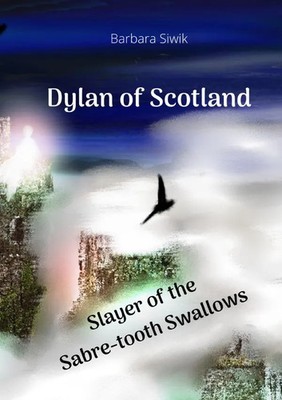 Barbara Siwik | Dylan of Scotland - Slayer of the Saber-tooth Swallows | Buch
