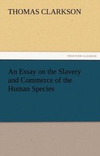 Clarkson - An Essay on the Slavery and Commerce of the Human Species - - X555z