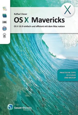 OS X Mavericks. OS X 10.9 einfach und effizient mit dem Mac nutzen - praktische