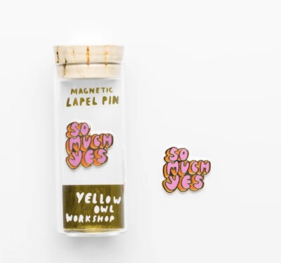 Yellow Owl Workshop Magnetic SO MUCH YES Lapel Pin NIB