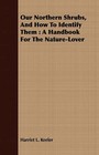 Our Northern Shrubs, And How To Identify Them: A Handbook For The Nature-Lover by Harriet L. Keeler (Paperback, 2008)