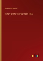 History Of The Civil War 1861-1865 James Ford Rhodes