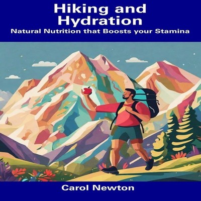 Hiking and Hydration Natural Nutrition that Boosts your Stamina C