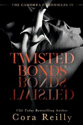 Twisted Bonds: 4 (The Camorra Chronicles), Reilly, Cora