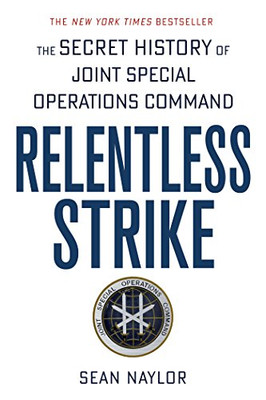 Relentless Strike: The Secret History of Joint Special... - Naylor, Sean