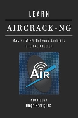 Learn Aircrack-Ng: Master Wi-Fi Network Auditing and Exploration by Studiod21 Sm