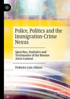 Federico Luis Abiuso | Police, Politics And The Immigration-Crime Nexus | Buch