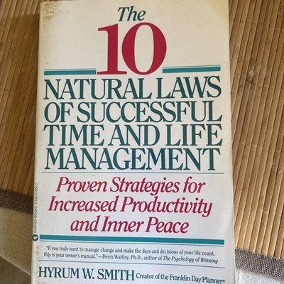 10 Natural Laws of Successful Time and Life Management by Hyrum W. Smith 
